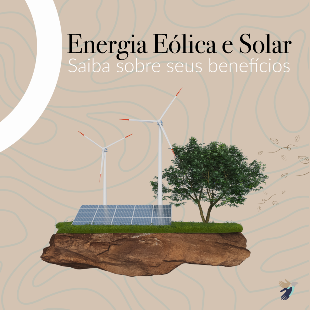 Benefícios das energias eólicas e solar como fonte de energia limpa.
